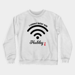 I Connect Better With Hubby Crewneck Sweatshirt